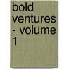 Bold Ventures - Volume 1 by E.D. Britton