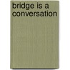 Bridge Is A Conversation door Gerard Cohen