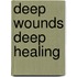 Deep Wounds Deep Healing