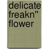 Delicate Freakn'' Flower door Eve Langlais