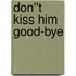 Don''t Kiss Him Good-Bye