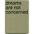 Dreams Are Not Concerned