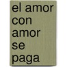 El Amor Con Amor Se Paga door Jos Mart y. Prez