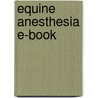 Equine Anesthesia E-Book by John A.E. Hubbell