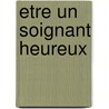 Etre un soignant heureux door Claudine Carillo