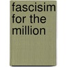 Fascisim For The Million by Sir Oswald Mosley
