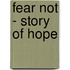 Fear Not - Story of Hope
