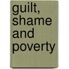 Guilt, Shame and Poverty by Shane Leah