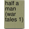 Half a Man (War Tales 1) door Scarlet Blackwell
