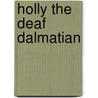 Holly The Deaf Dalmatian door LeRoy A. Martin