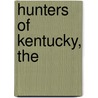 Hunters Of Kentucky, The by Ted Franklin Belue