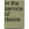 In the Service of Desire door Alyia Ryvelt