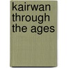 Kairwan Through The Ages door Dr. Touhami Negra