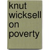 Knut Wicksell on Poverty by Mats Lundahl