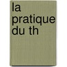 La Pratique Du Th door abb