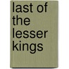 Last Of The Lesser Kings door T.L.K. Arkenberg