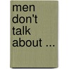 Men Don't Talk About ... door Ian Newbegin