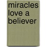 Miracles Love a Believer door Stacy Manning Casaluci