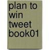 Plan To Win Tweet Book01 door Ron Snyder