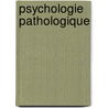 Psychologie pathologique by Jean Bergeret