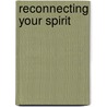Reconnecting Your Spirit by Mary Shurtleff