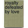 Royalty Defeated By Love by Barbara Cartland