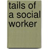 Tails Of A Social Worker door Carol Sue Barrett