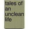 Tales of an Unclean Life door David Neves