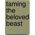 Taming The Beloved Beast
