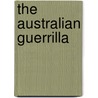 The Australian Guerrilla by Ion L. Idriess