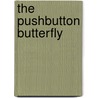 The Pushbutton Butterfly by Kin Platt