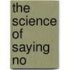 The Science Of Saying No by Dee Brown