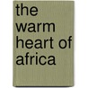 The Warm Heart of Africa by Kevin M. Denny