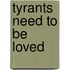 Tyrants Need To Be Loved