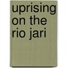 Uprising On the Rio Jari by C.D. Shelton