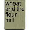 Wheat And The Flour Mill door Edward Bradfield