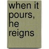 When It Pours, He Reigns by Holly Wagner