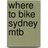Where To Bike Sydney Mtb door Mr Erron Gardner