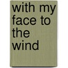 With My Face To The Wind door Lynnea King