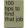 100 Tips To Find That Job door Robert Kennaugh