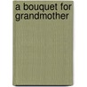 A Bouquet For Grandmother door Susan Townsend