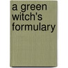 A Green Witch's Formulary door Deborah J. Martin