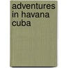 Adventures In Havana Cuba by Vivien Lougheed