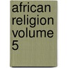 African Religion Volume 5 door Muata Abhaya Ashby