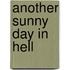 Another Sunny Day In Hell