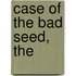 Case Of The Bad Seed, The
