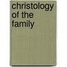 Christology Of The Family door Michael Lessard