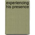 Experiencing His Presence