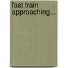 Fast Train Approaching... by Steve Walters