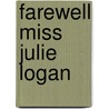 Farewell Miss Julie Logan door James Matthew Barrie